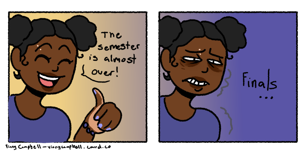 woman looking excited: "the semester is almost over!"; looking worried: "finals"